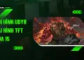 đội hình Udyr Đại Hình TFT mùa 15