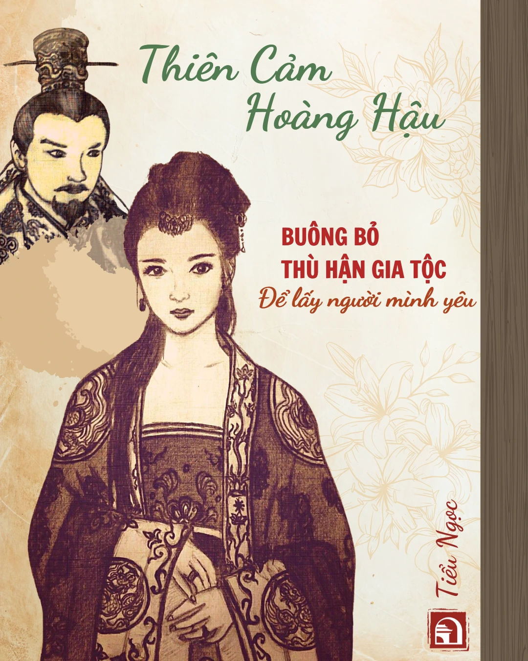 Thiên Cảm Hoàng Hậu: Buông Bỏ Thù Hận Gia Tộc Để Lấy Người Mình Yêu