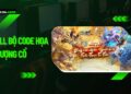 Full bộ code Họa Thượng Cổ